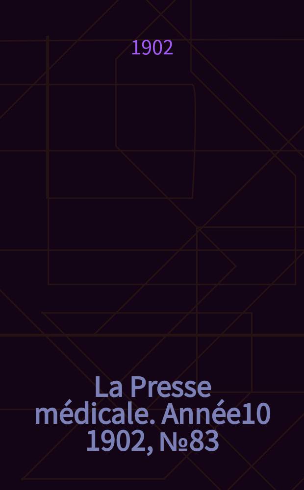 La Presse médicale. Année10 1902, №83
