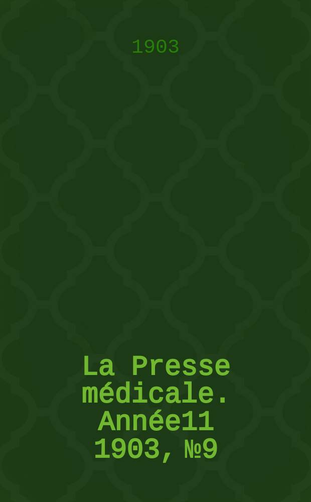 La Presse m&eacute;dicale. Ann&eacute;e11 1903, №9