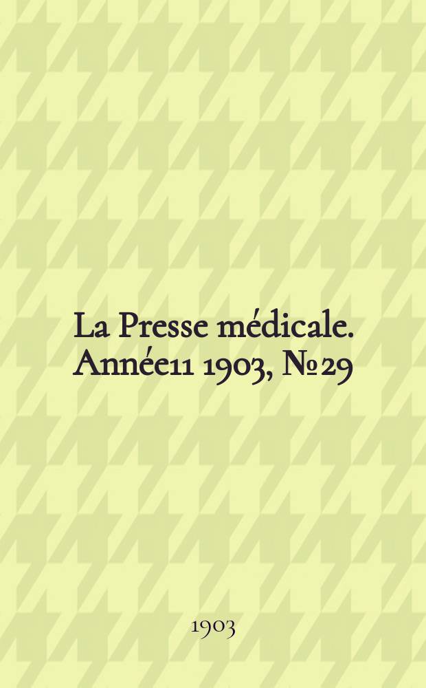 La Presse médicale. Année11 1903, №29