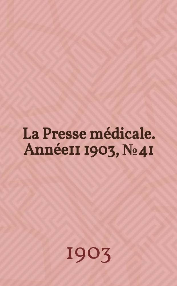 La Presse médicale. Année11 1903, №41