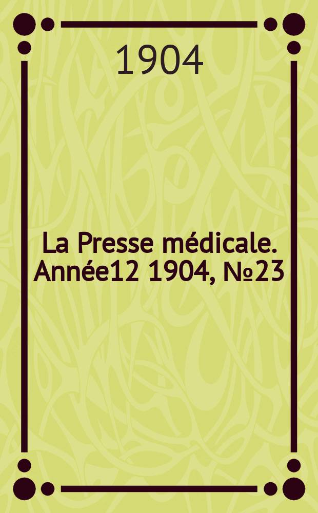 La Presse m&eacute;dicale. Ann&eacute;e12 1904, №23