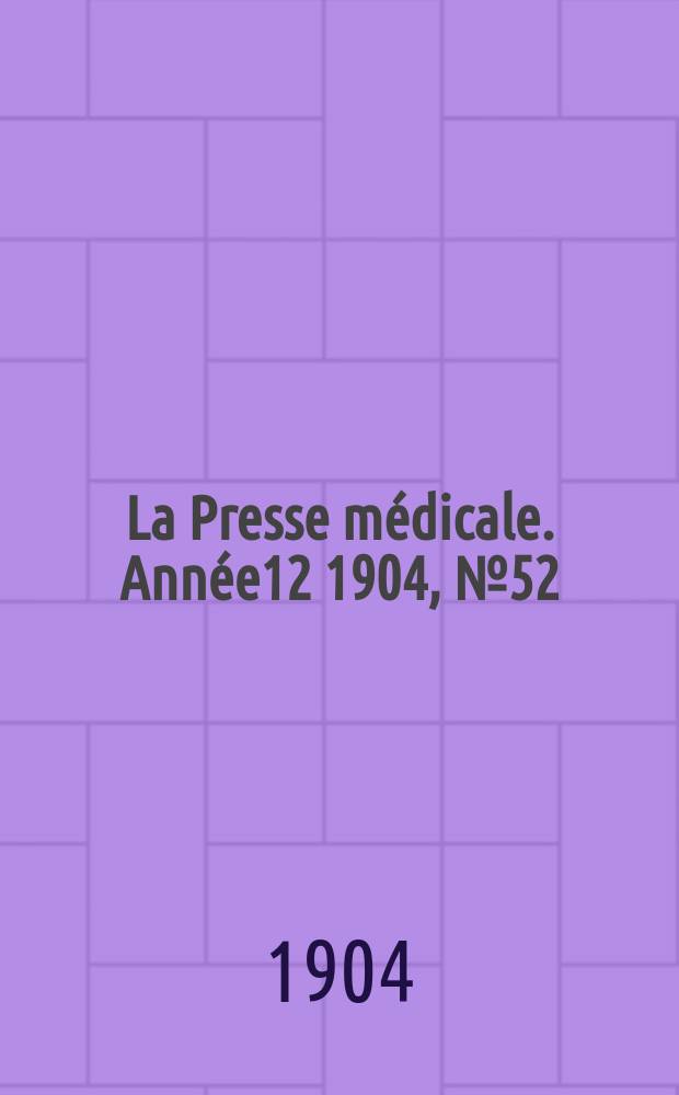La Presse médicale. Année12 1904, №52