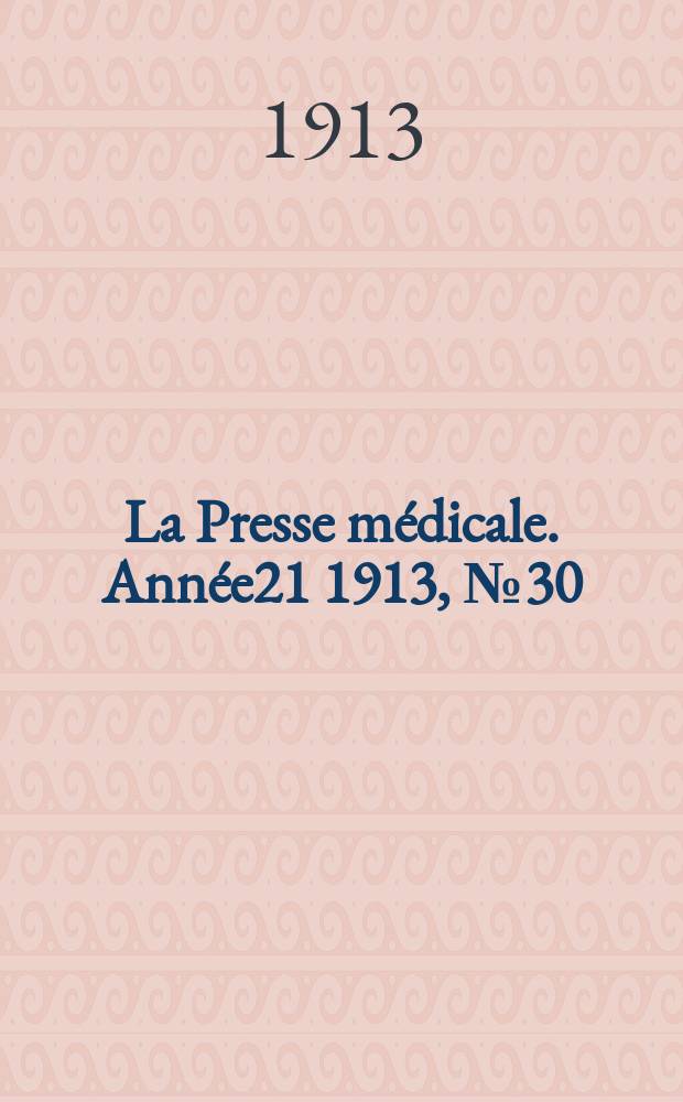 La Presse médicale. Année21 1913, №30