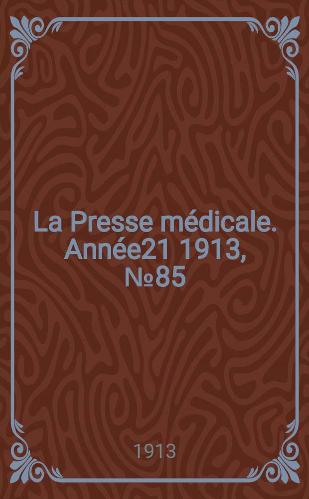 La Presse m&eacute;dicale. Ann&eacute;e21 1913, №85