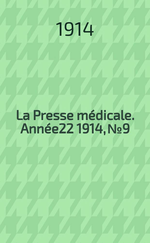 La Presse médicale. Année22 1914, №9