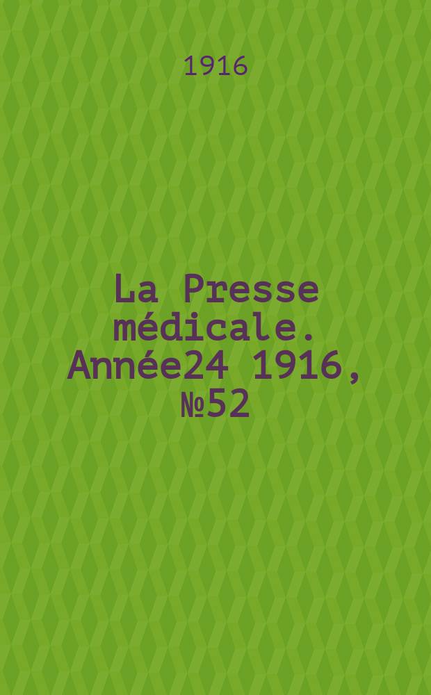 La Presse m&eacute;dicale. Ann&eacute;e24 1916, №52