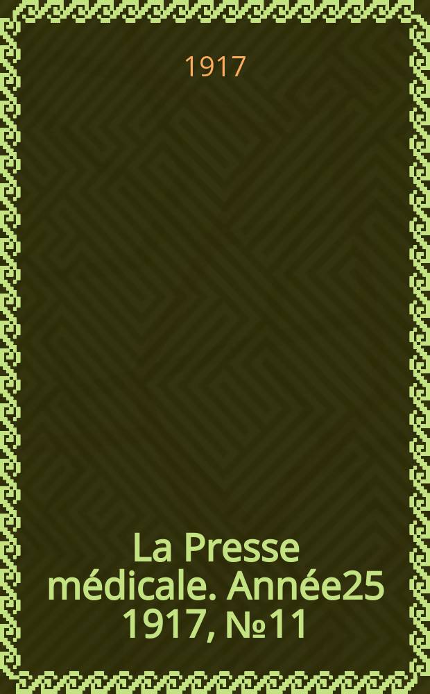 La Presse médicale. Année25 1917, №11
