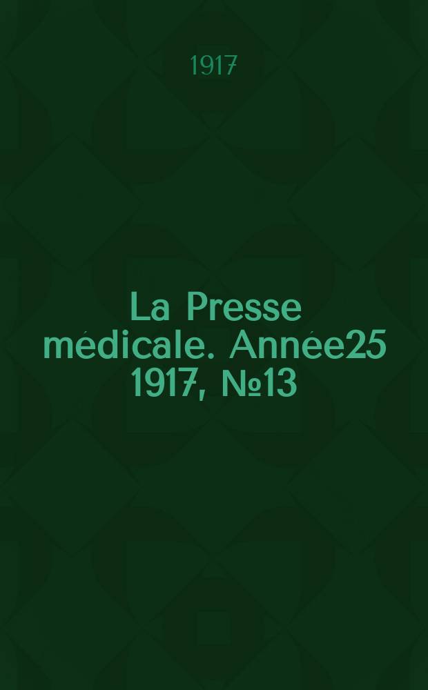 La Presse médicale. Année25 1917, №13