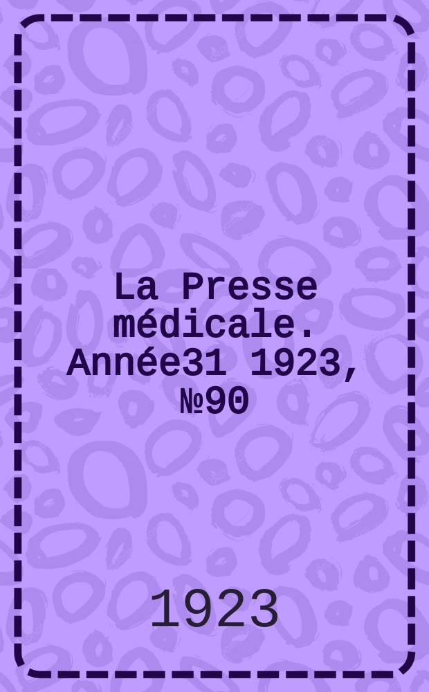 La Presse m&eacute;dicale. Ann&eacute;e31 1923, №90