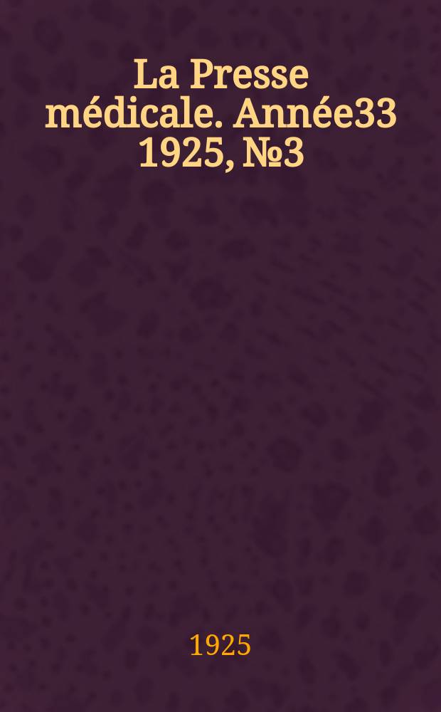 La Presse m&eacute;dicale. Ann&eacute;e33 1925, №3
