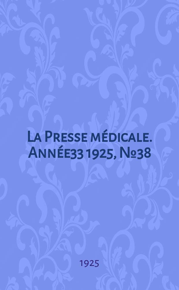 La Presse m&eacute;dicale. Ann&eacute;e33 1925, №38