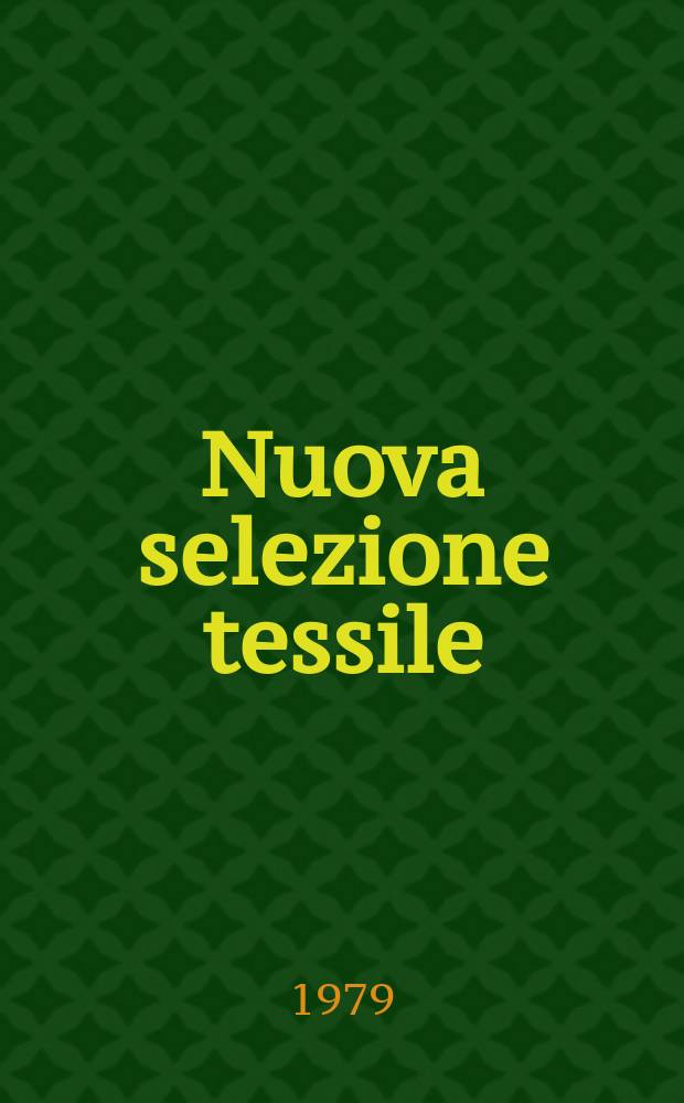 Nuova selezione tessile : Mensile di tecnologie e sviluppi di fibre, filati, filatura, ritorcitura, tessitura, nontessuti. A.19 1979, №5