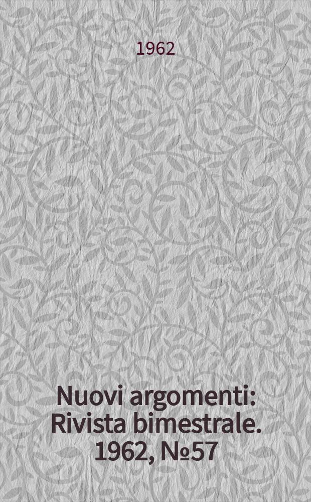 Nuovi argomenti : Rivista bimestrale. 1962, №57/58