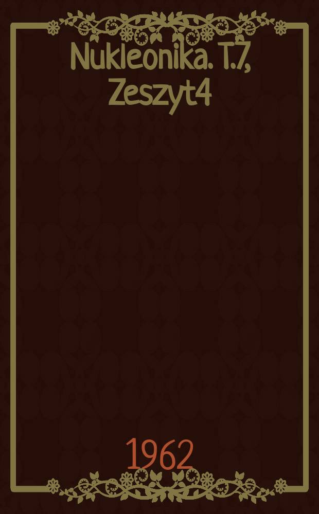 Nukleonika. T.7, Zeszyt4