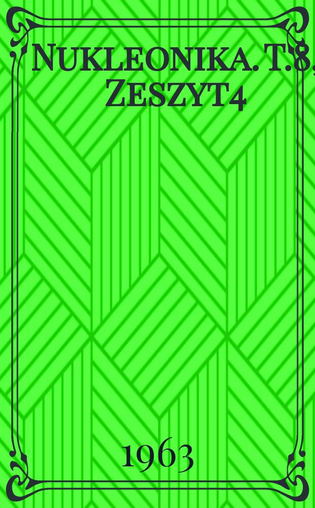 Nukleonika. T.8, Zeszyt4