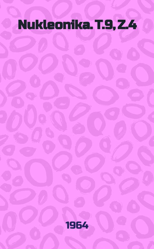 Nukleonika. T.9, Z.4
