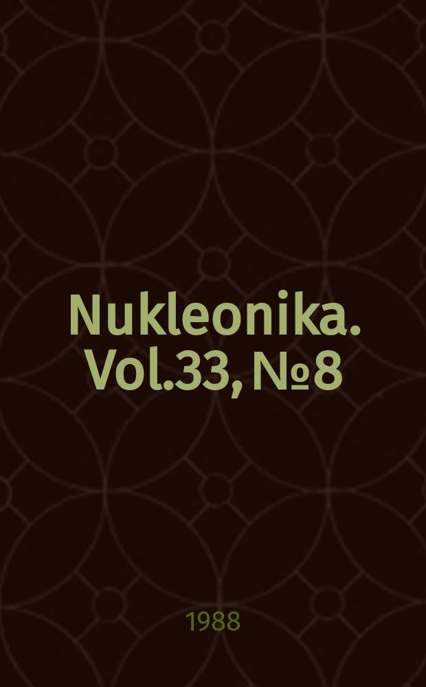 Nukleonika. Vol.33, №8