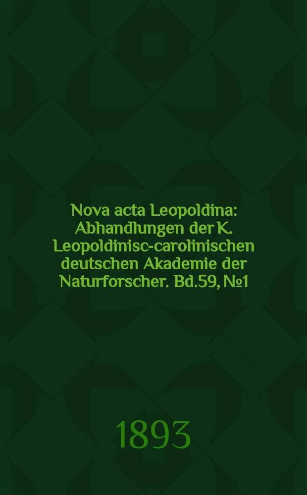Nova acta Leopoldina : Abhandlungen der K. Leopoldinisch- carolinischen deutschen Akademie der Naturforscher. Bd.59, №1