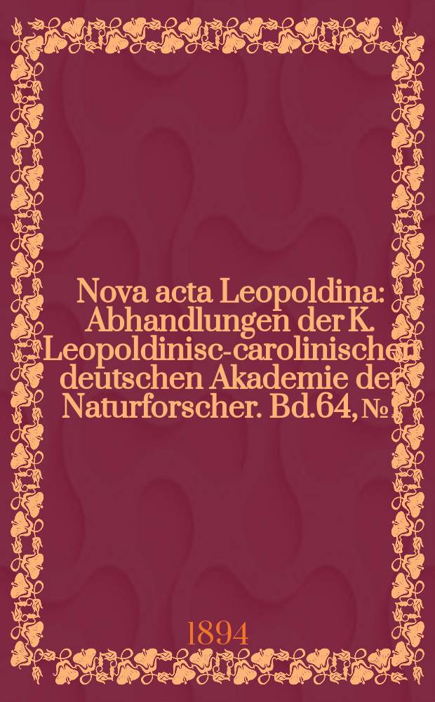 Nova acta Leopoldina : Abhandlungen der K. Leopoldinisch- carolinischen deutschen Akademie der Naturforscher. Bd.64, №1