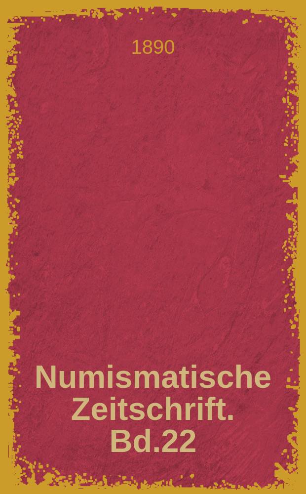 Numismatische Zeitschrift. Bd.22