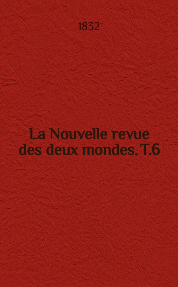 La Nouvelle revue des deux mondes. T.6