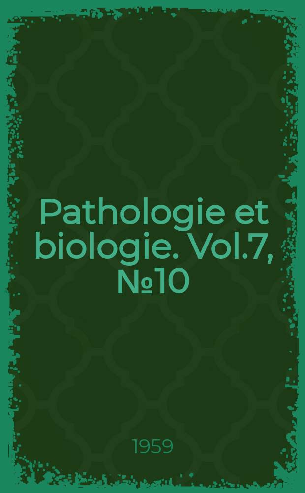 Pathologie et biologie. Vol.7, №10
