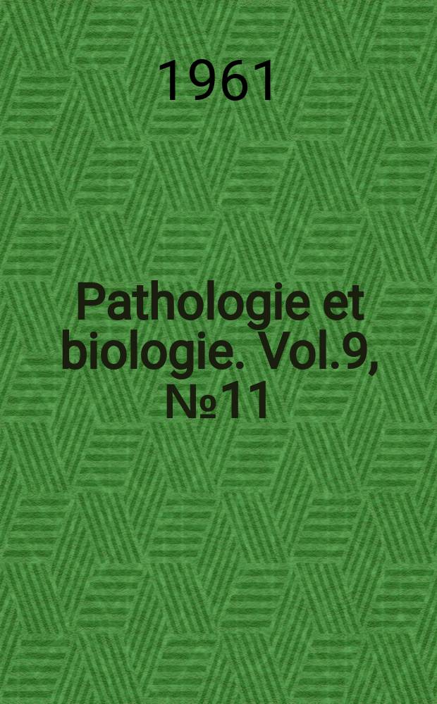 Pathologie et biologie. Vol.9, №11