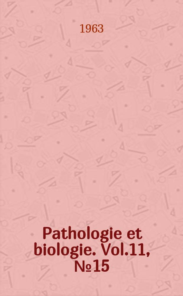 Pathologie et biologie. Vol.11, №15