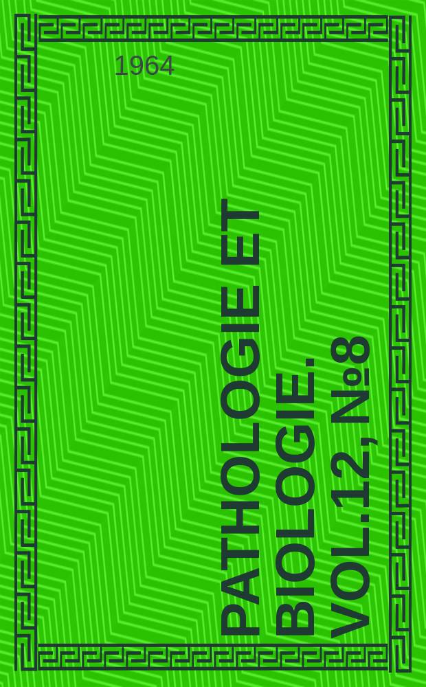 Pathologie et biologie. Vol.12, №8