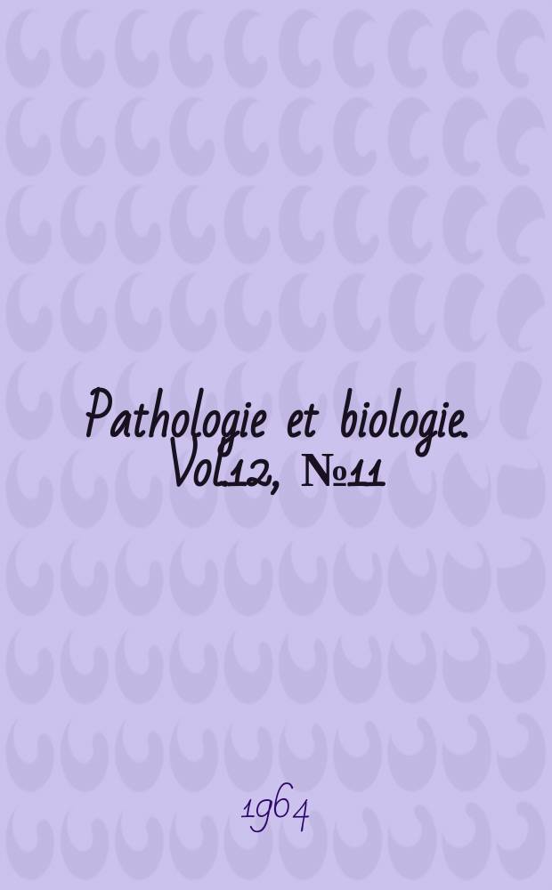 Pathologie et biologie. Vol.12, №11