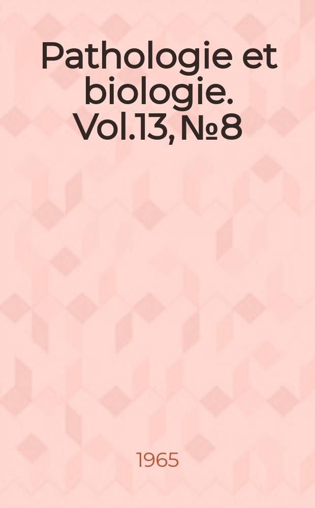 Pathologie et biologie. Vol.13, №8