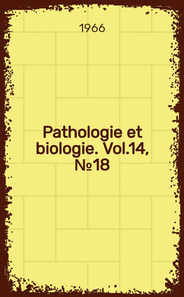 Pathologie et biologie. Vol.14, №18