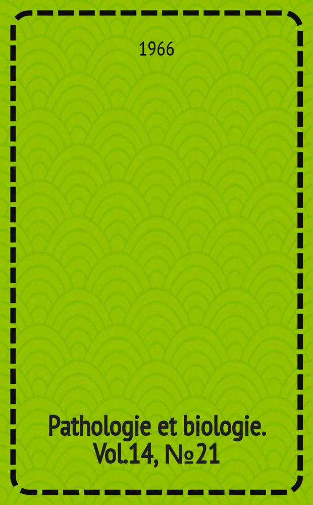 Pathologie et biologie. Vol.14, №21