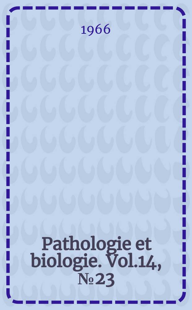 Pathologie et biologie. Vol.14, №23/24