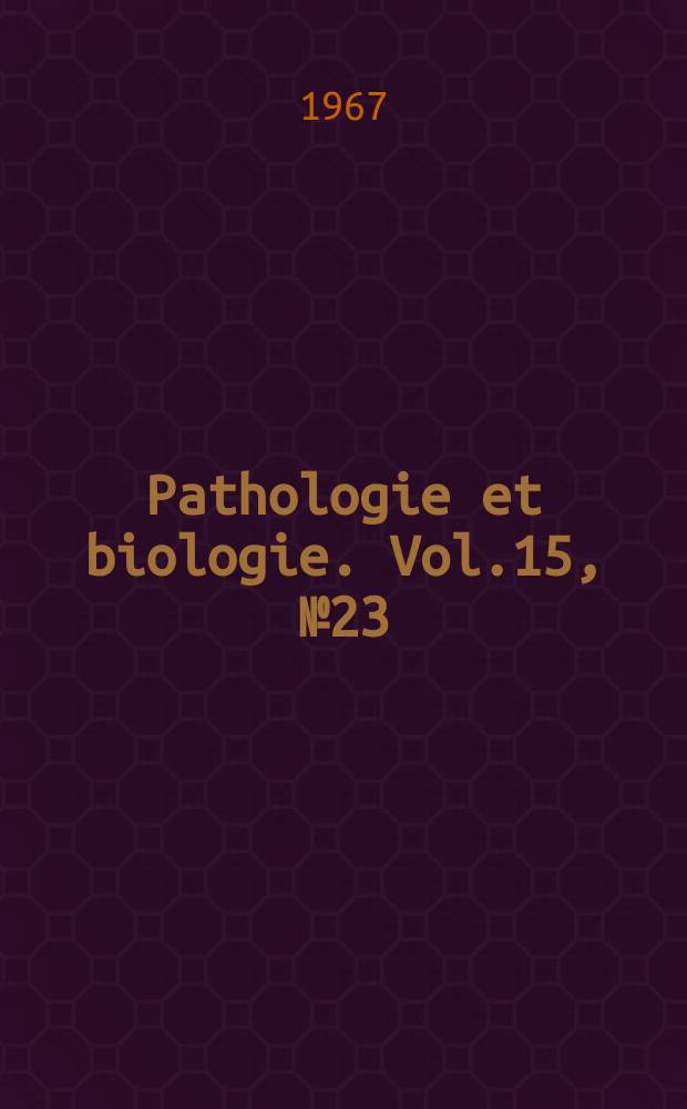 Pathologie et biologie. Vol.15, №23/24