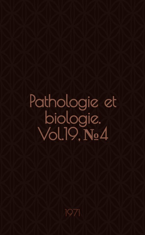 Pathologie et biologie. Vol.19, №4