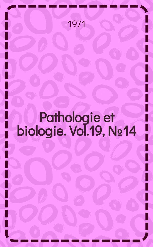Pathologie et biologie. Vol.19, №14