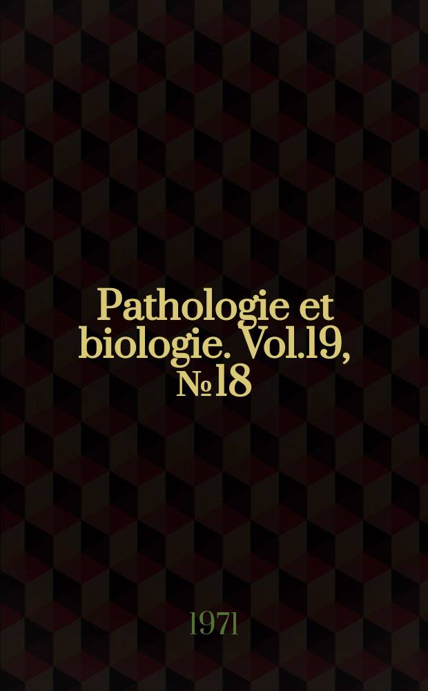 Pathologie et biologie. Vol.19, №18