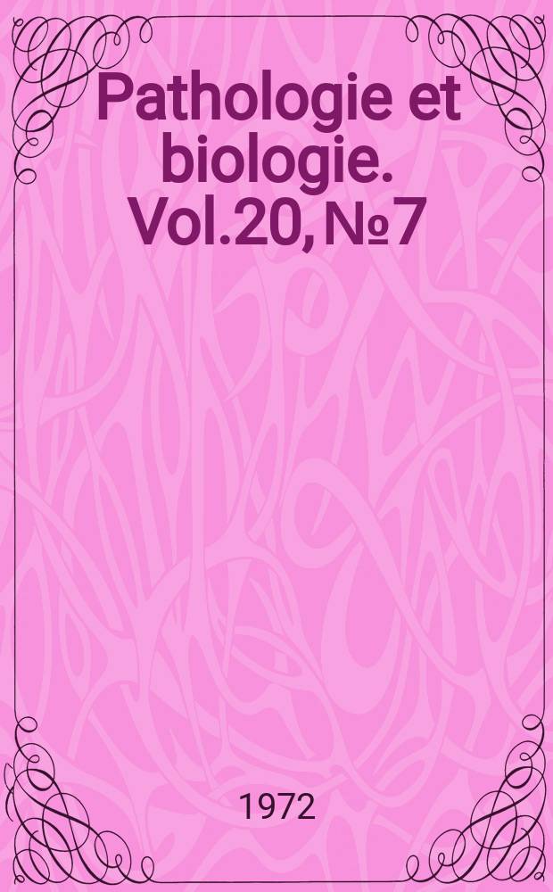 Pathologie et biologie. Vol.20, №7