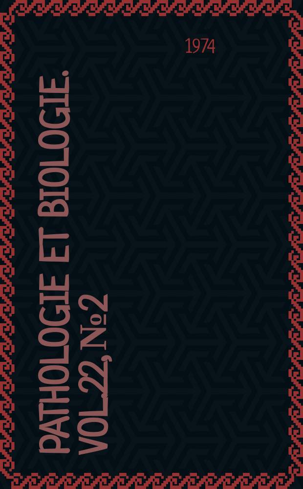 Pathologie et biologie. Vol.22, №2