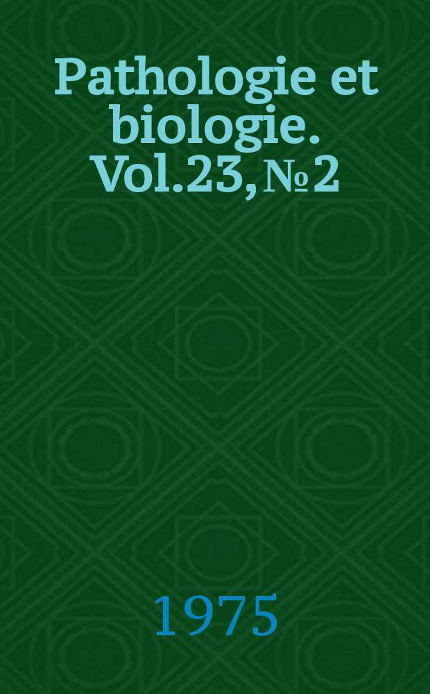 Pathologie et biologie. Vol.23, №2