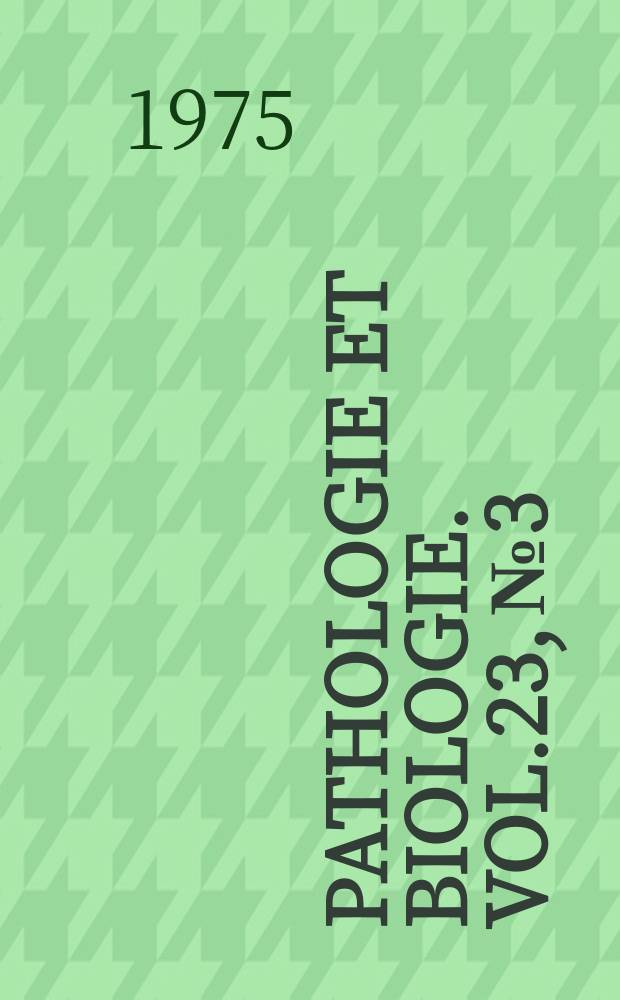 Pathologie et biologie. Vol.23, №3
