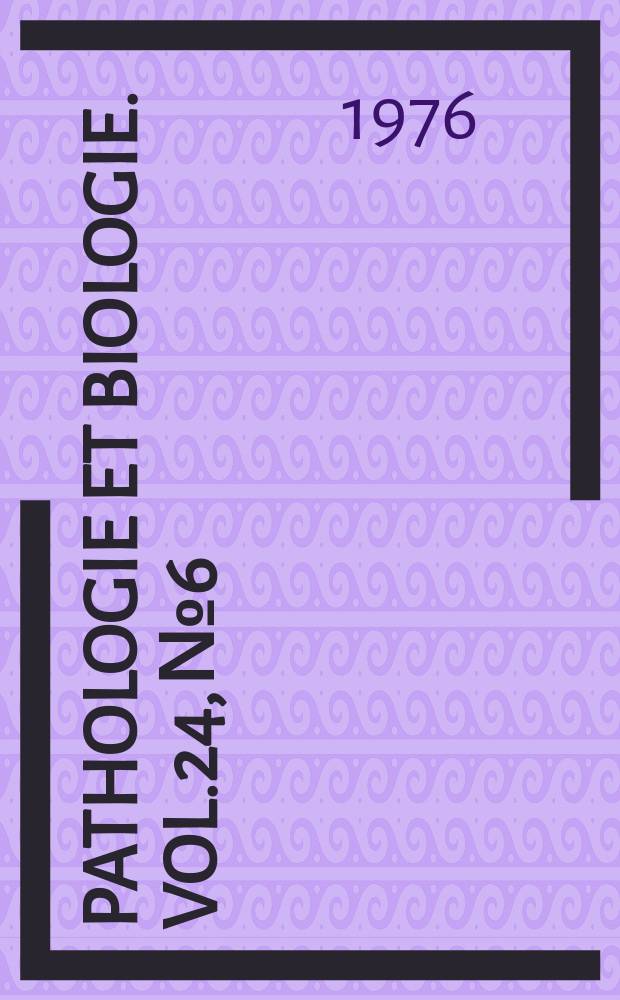 Pathologie et biologie. Vol.24, №6