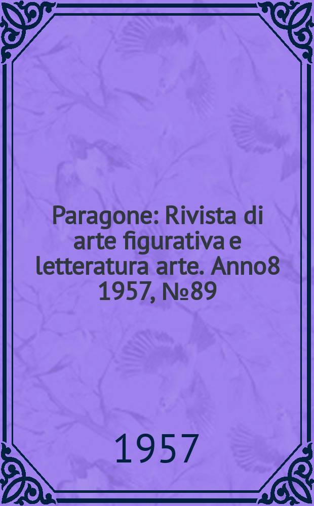 Paragone : Rivista di arte figurativa e letteratura arte. Anno8 1957, №89