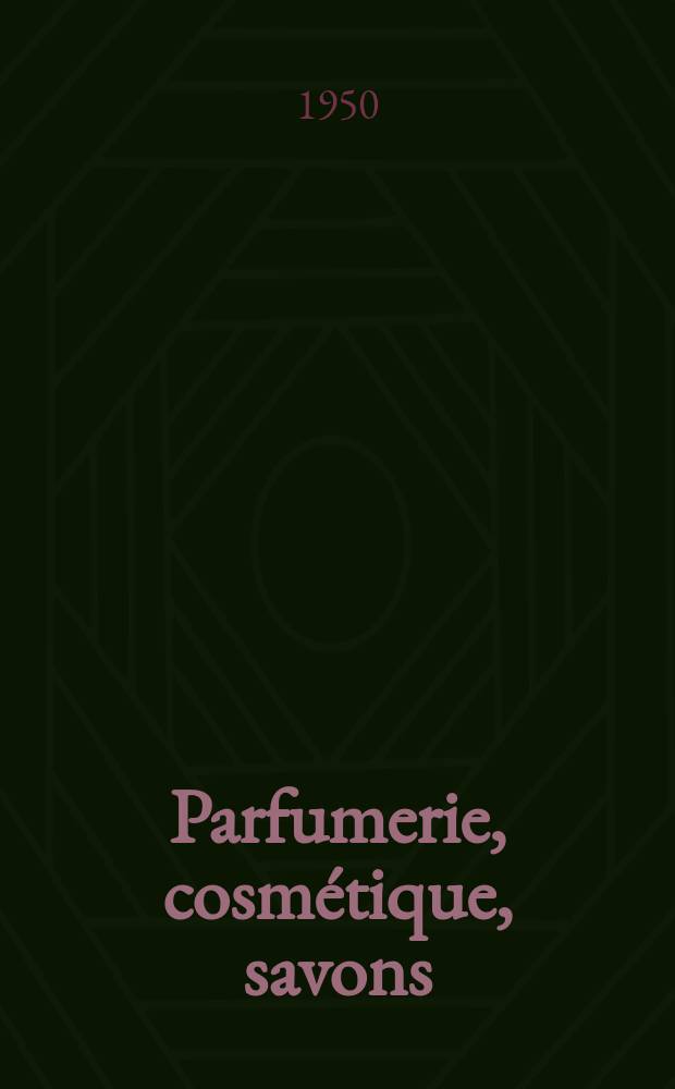 Parfumerie, cosmétique, savons : Revue mensuelle de la parfumerie et de la cosmétique Éd. par ... Dep. d'édition de la Société de productions documentaires. Vol.5, №7