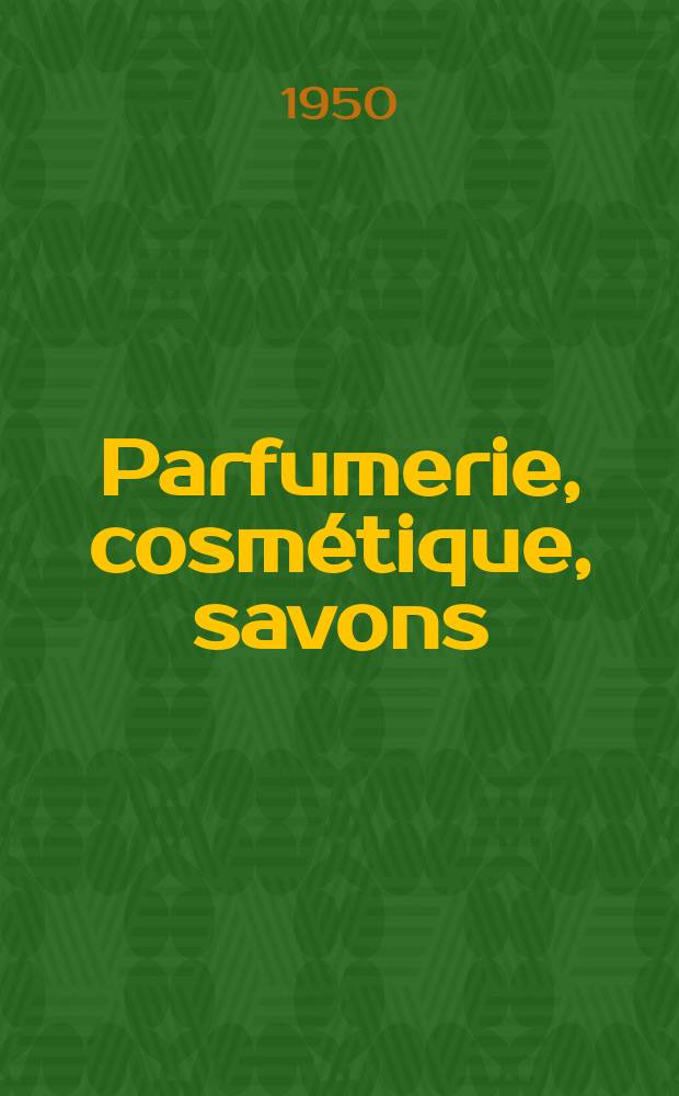Parfumerie, cosmétique, savons : Revue mensuelle de la parfumerie et de la cosmétique Éd. par ... Dep. d'édition de la Société de productions documentaires. Vol.5, №12