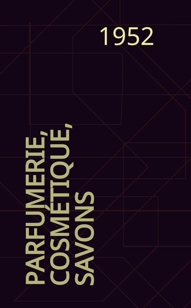 Parfumerie, cosmétique, savons : Revue mensuelle de la parfumerie et de la cosmétique Éd. par ... Dep. d'édition de la Société de productions documentaires. Vol.7, №10