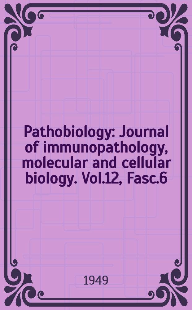 Pathobiology : Journal of immunopathology, molecular and cellular biology. Vol.12, Fasc.6