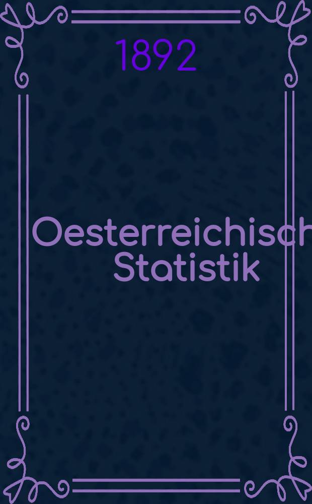 Oesterreichische Statistik : Hrsg. von der k.k. Statistischen Central- Commission. Bd.31, H.1
