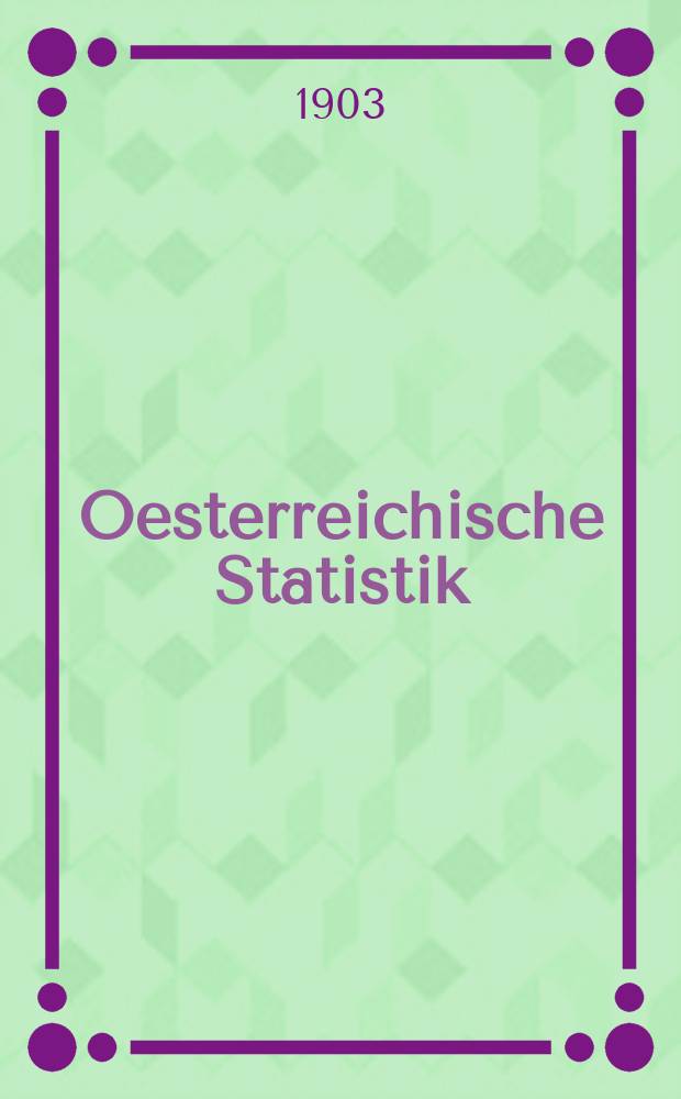 Oesterreichische Statistik : Hrsg. von der k.k. Statistischen Central- Commission. Bd.69, H.3